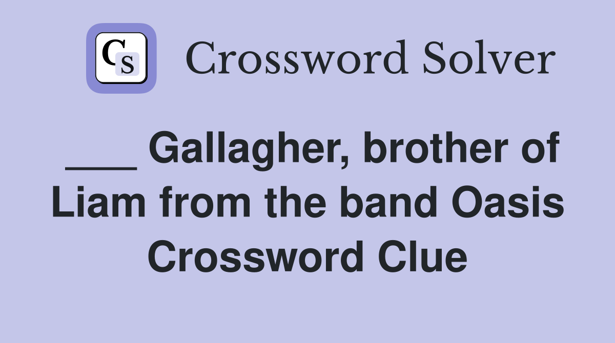 Gallagher, brother of Liam from the band Oasis Crossword Clue Answers